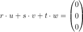 $ r\cdot{}u+s\cdot{}v+t\cdot{}w=\vektor{0\\0\\0} $