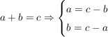 $ a+b=c \Rightarrow \begin{cases} a = c-b \\ b = c-a \end{cases} $