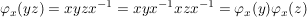 $ \varphi_x(yz)= xyzx^{-1} = xyx^{-1}xzx^{-1} = \varphi_x(y) \varphi_x(z) $