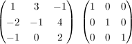 $ \begin{pmatrix}1&3&-1\\-2&-1&4\\-1&0&2\end{pmatrix}\,\,\begin{pmatrix}1&0&0\\0&1&0\\0&0&1\end{pmatrix} $