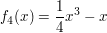 $ f_4(x) = \frac{1}{4}x^3-x $