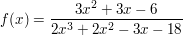 $ f(x)=\bruch{3x^2+3x-6}{2x^3+2x^2-3x-18} $