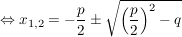 $ \gdw x_{1,2}=-\bruch{p}{2}\pm\sqrt{\left(\bruch{p}{2}\right)^2-q} $