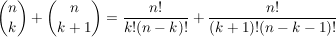 $ {n\choose k} + {n\choose k+1}=\frac{n!}{k!(n-k)!} + \frac{n!}{(k+1)!(n-k-1)!} $