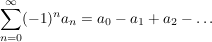 $ \summe_{n=0}^{\infty} (-1)^n a_n=a_0-a_1+a_2-\ldots $