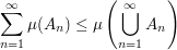 $ \summe_{n=1}^\infty \mu(A_n)\le \mu\left(\bigcup_{n=1}^\infty A_n\right) $