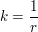 $ k=\bruch{1}{r} $ $ k=\bruch{1}{r} $