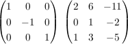 $ \begin{pmatrix}1&0&0\\0&-1&0\\0&0&1\end{pmatrix}\,\,\begin{pmatrix}2&6&-11\\0&1&-2\\1&3&-5\end{pmatrix} $