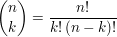 $ {n\choose k}=\frac{n!}{k!\,(n-k)!} $