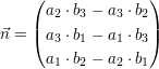 $ \vec{n}=\vektor{a_{2}\cdot{}b_{3}-a_{3}\cdot{}b_{2}\\ a_{3}\cdot{}b_{1}-a_{1}\cdot{}b_{3}\\a_{1}\cdot{}b_{2}-a_{2}\cdot{}b_{1}} $