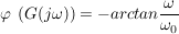 $ \varphi\ \left(G(j\omega)\right)=-arctan\bruch{\omega}{\omega_0} $