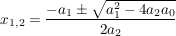 $ x_{1,2}=\bruch{-a_1 \pm \wurzel{a_1^2-4a_2a_0}}{2a_2} $