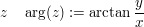 $ z\quad \arg(z):=\arctan\frac{y}{x} $