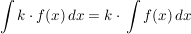 $ \int k\cdot{}f(x)\,dx = k\cdot{}\int f(x)\,dx $