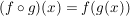 $ (f \circ g)(x) = f(g(x)) $