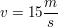 $ v = 15 \bruch{m}{s}\ $