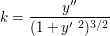 $ k=\bruch{y''}{(1+y'\ ^2)^{3/2}} $ $ k=\bruch{y''}{(1+y'\ ^2)^{3/2}} $