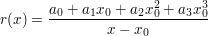 $ r(x)=\bruch{a_0+a_1x_0+a_2x^2_0+a_3x_0^3}{x-x_0} $