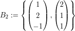 $ B_2:=\left\{\begin{pmatrix} 1 \\ 2 \\ -1 \end{pmatrix},\begin{pmatrix} 2 \\ 1 \\ 1 \end{pmatrix}\right\} $