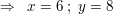 $ \Rightarrow \ \ x = 6 \ ; \ y = 8 $ $ \Rightarrow \ \ x = 6 \ ; \ y = 8 $