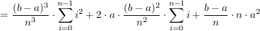 $ =\frac{(b-a)^3}{n^3}\cdot\summe_{i=0}^{n-1} i^2+2\cdot a\cdot\frac{(b-a)^2}{n^2}\cdot\summe_{i=0}^{n-1} i+\frac{b-a}{n}\cdot n\cdot a^2 $