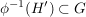 $ \phi^{-1}(H') \subset G $