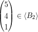 $ \begin{pmatrix} 5 \\ 4 \\ 1 \end{pmatrix}\in \langle B_2\rangle $